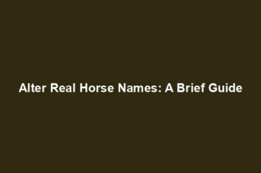 Alter Real Horse Names: A Brief Guide