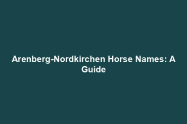 Arenberg-Nordkirchen Horse Names: A Guide