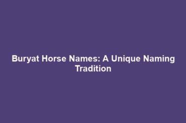 Buryat Horse Names: A Unique Naming Tradition