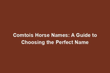 Comtois Horse Names: A Guide to Choosing the Perfect Name