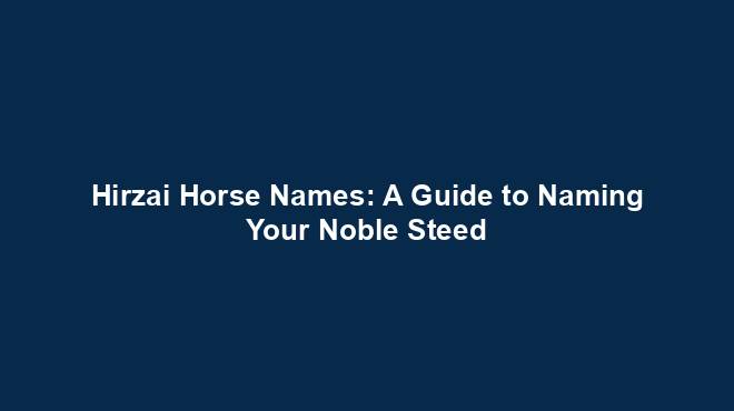 Hirzai Horse Names: A Guide to Naming Your Noble Steed - HorseNames List