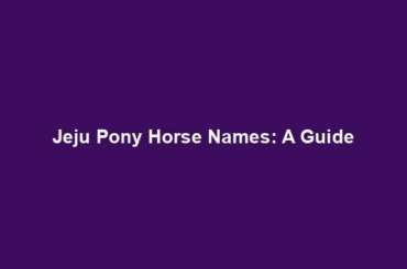 Jeju Pony Horse Names: A Guide