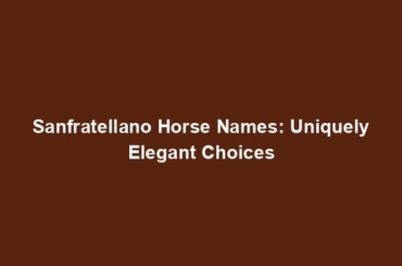 Sanfratellano Horse Names: Uniquely Elegant Choices