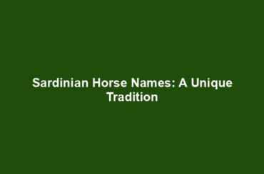 Sardinian Horse Names: A Unique Tradition