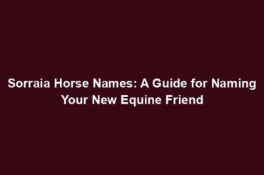 Sorraia Horse Names: A Guide for Naming Your New Equine Friend